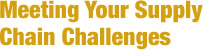 Meeting Your Supply Chain Challenges